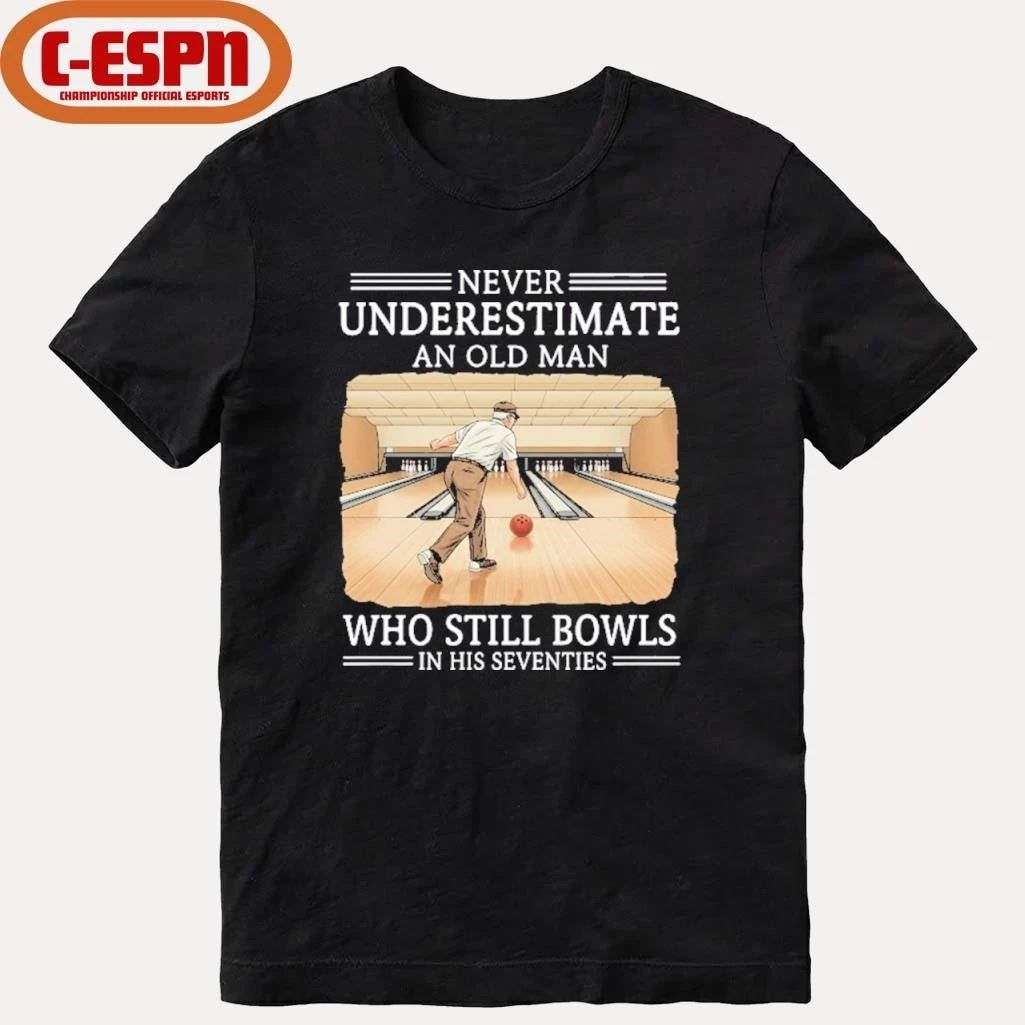 Never Underestimate An Old Man Who Still Bowls In His Seventies Shirt