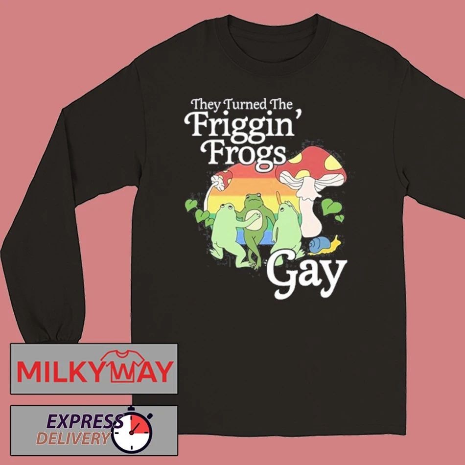 They Turned The Friggin’ Frogs Gay Funny Frog Shirt