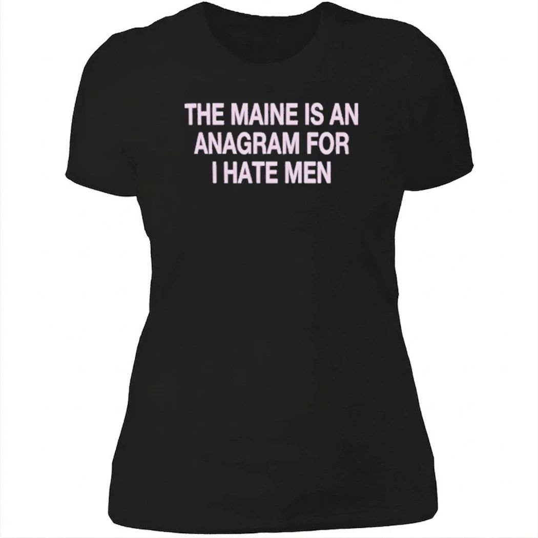 The Maine Is An Anagram For I Hate Men Shirt