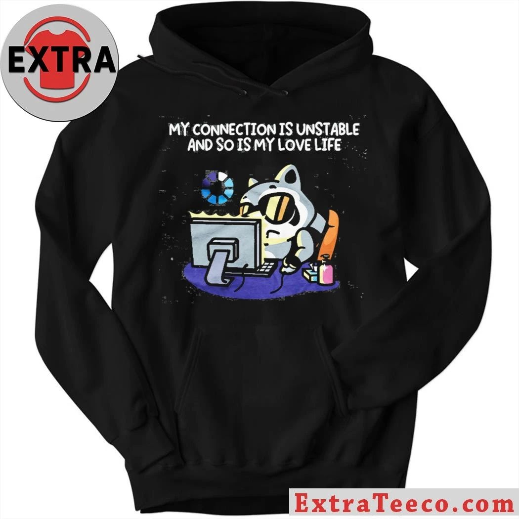 My Connection Is Unstable And So Is My Love Life T-Shirt