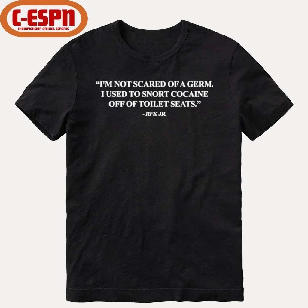 Robert F. Kennedy Jr I’m Not Scared Of Germ I Used To Snort Cocaine Off Of Toilet Seats Shirt