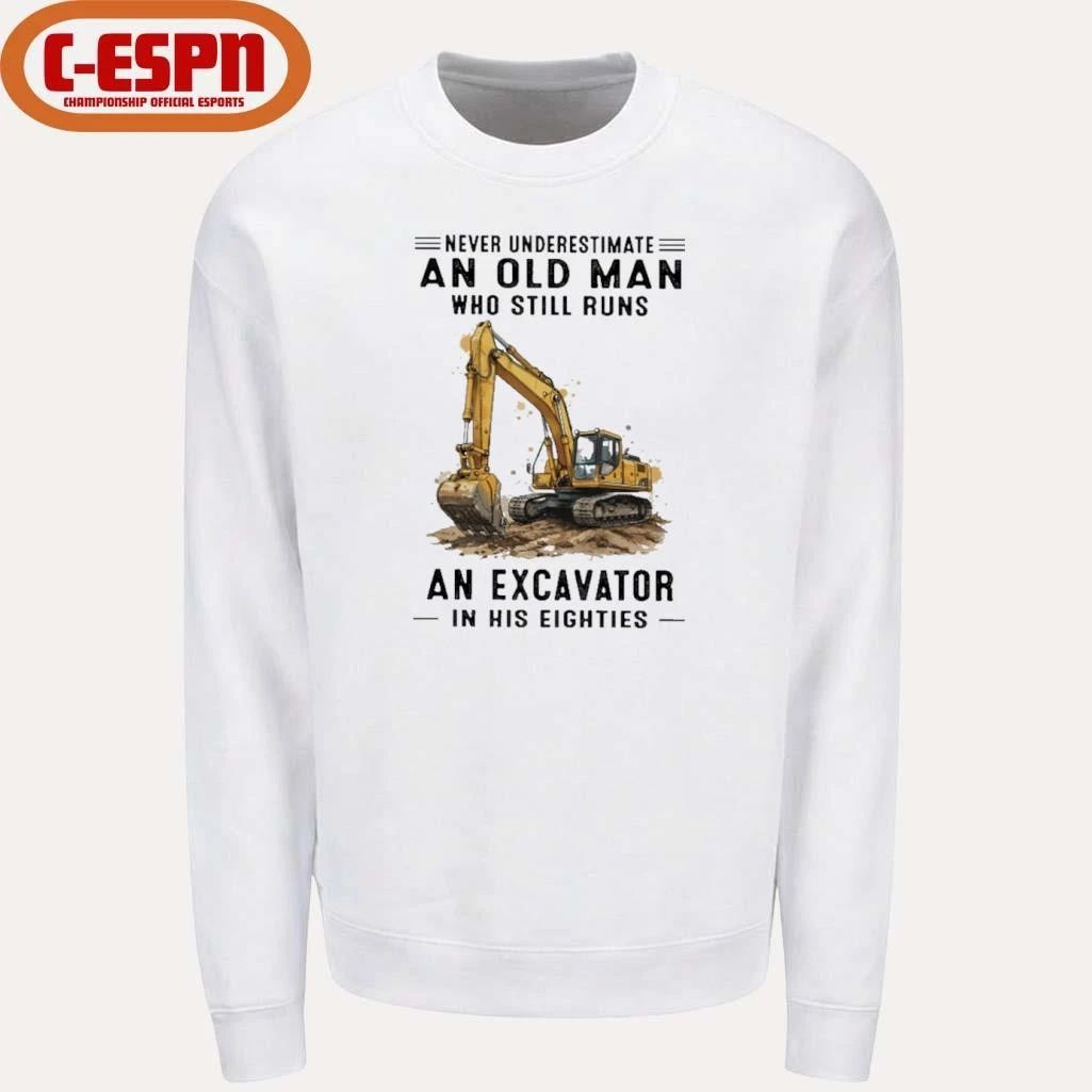 Never Underestimate An Old Man Who Still Runs An Excavator In His Eighties T-Shirt