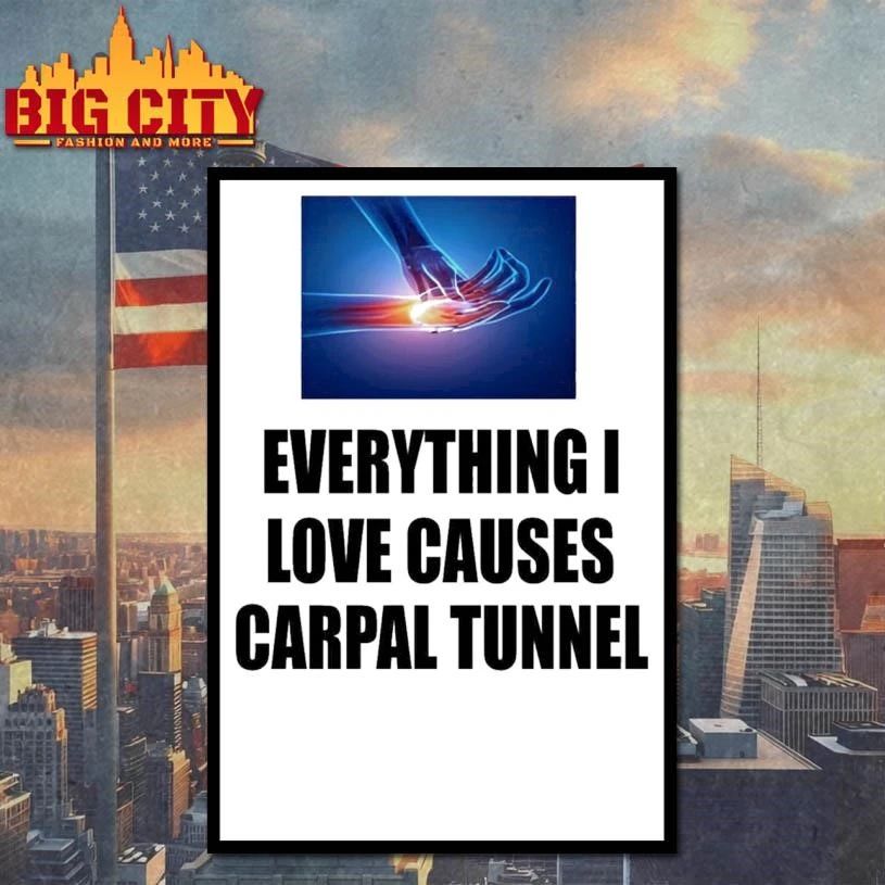 Everything I Love Causes Carpal Tunnel Graphic Shirt