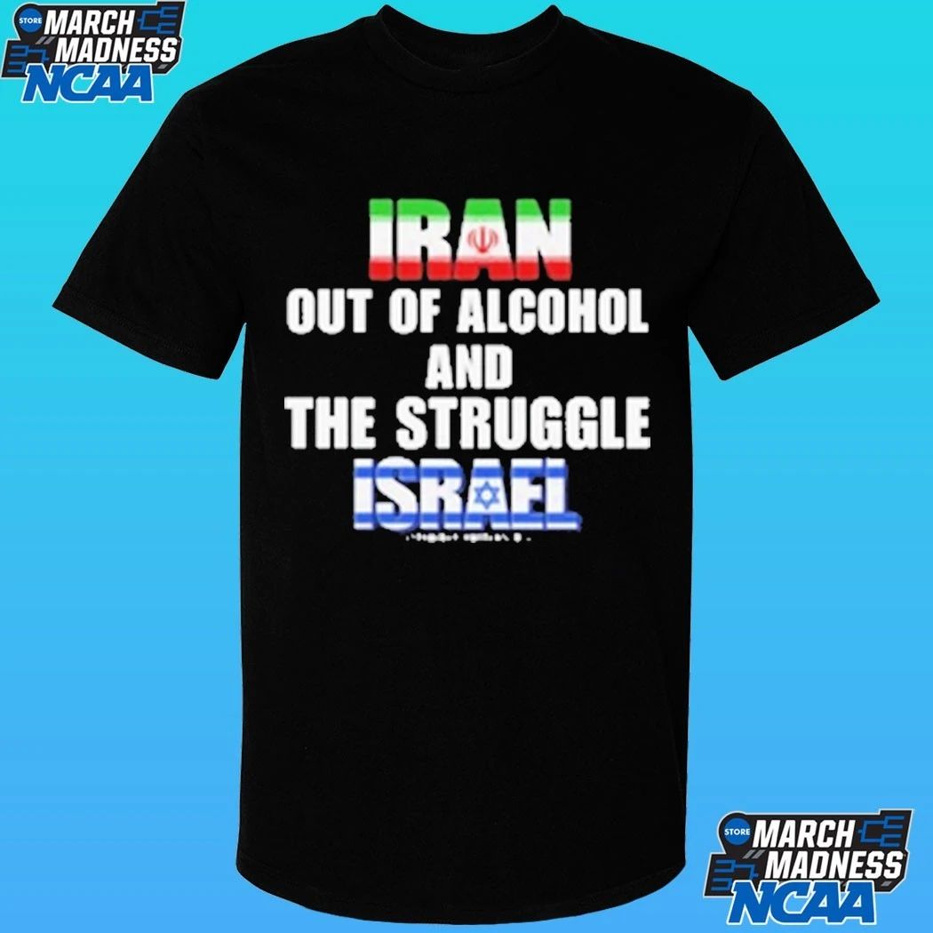 Iran Out Of Alcohol And The Struggle Israel Shirt
