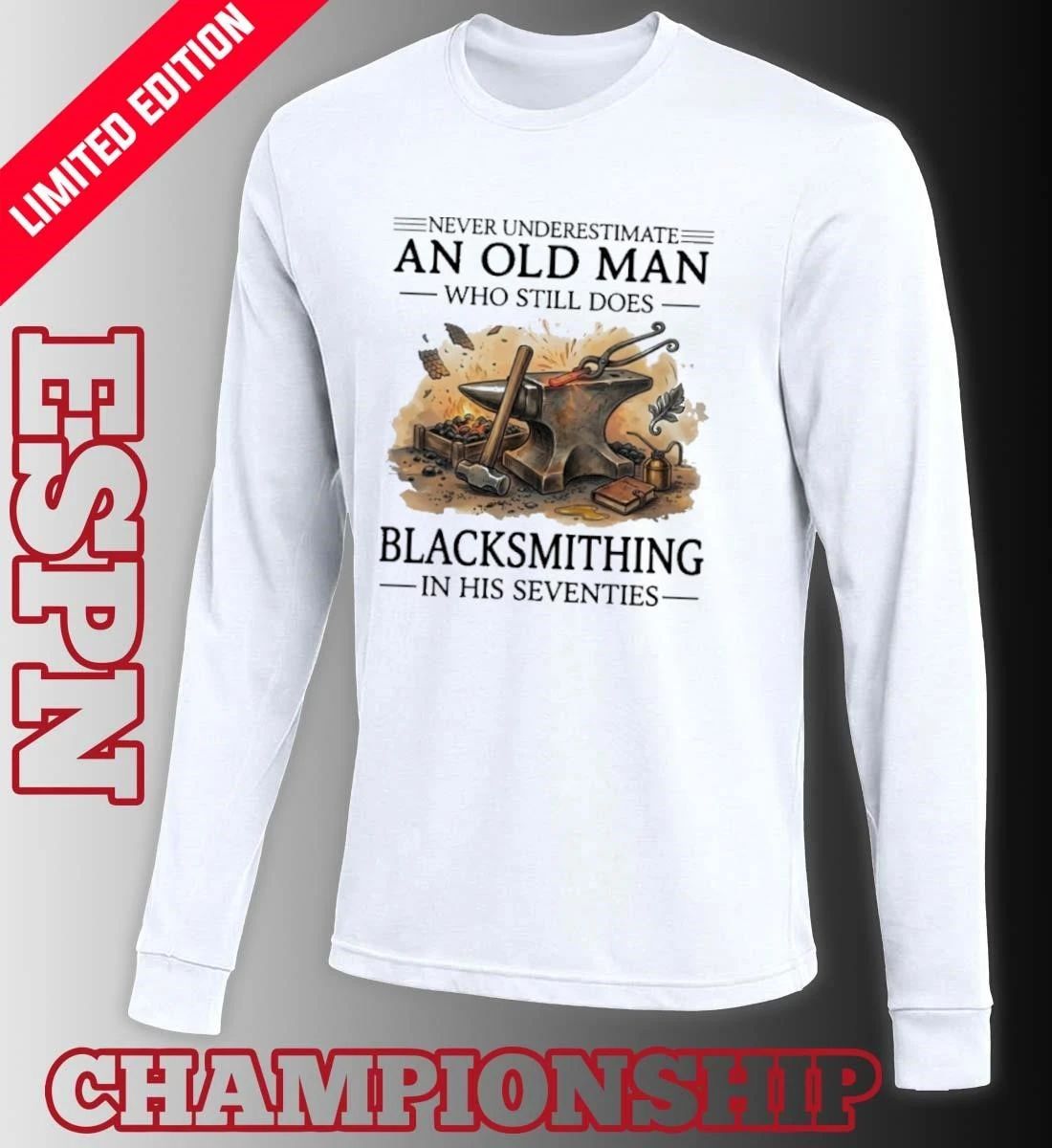 Never Underestimate An Old Man Blacksmithing In His Seventies Shirt