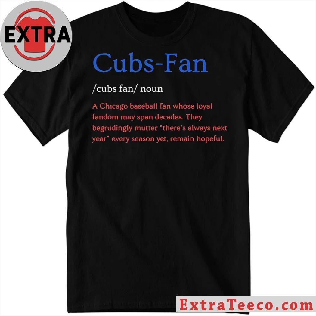 Cubs Fan Noun Chicago Baseball Fan Whose Loyal Fandom T-Shirt