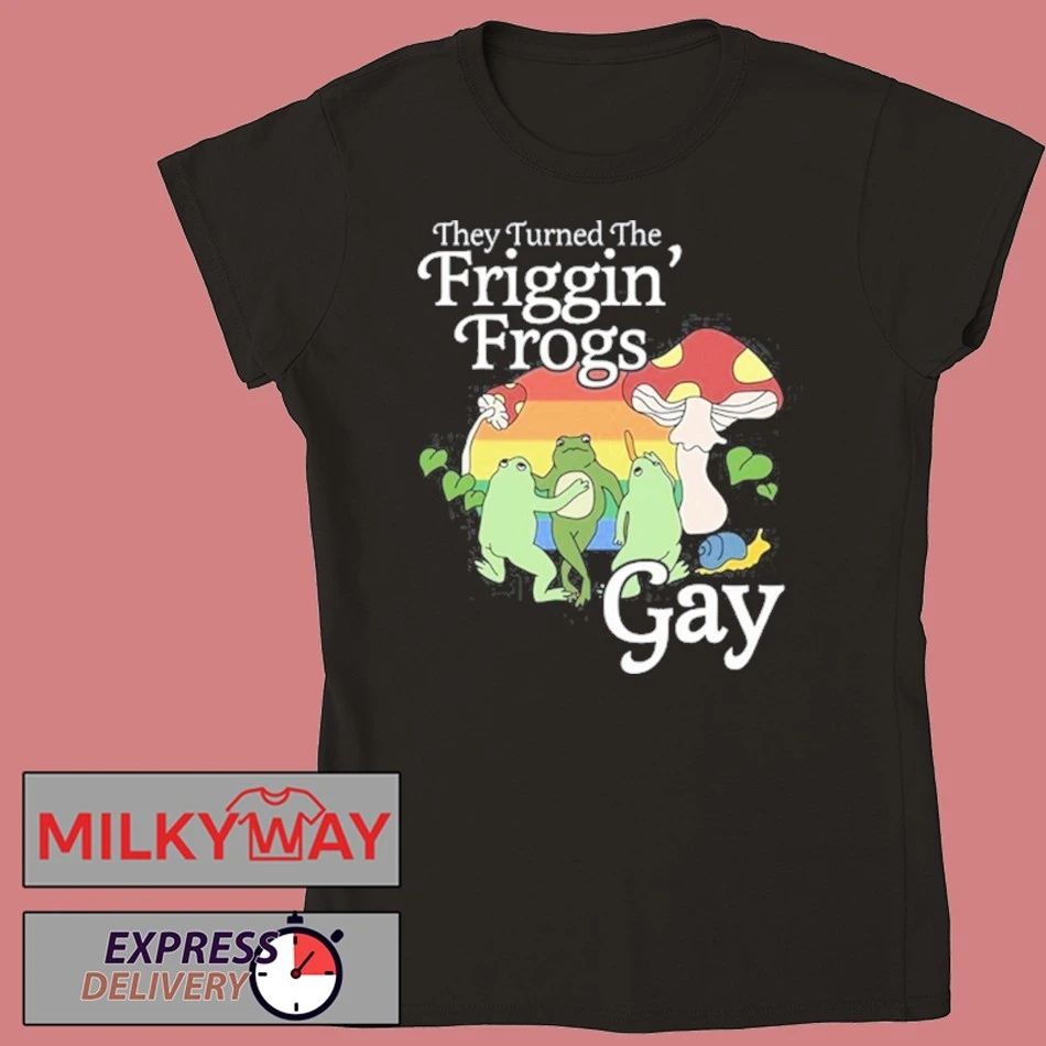 They Turned The Friggin’ Frogs Gay Funny Frog Shirt