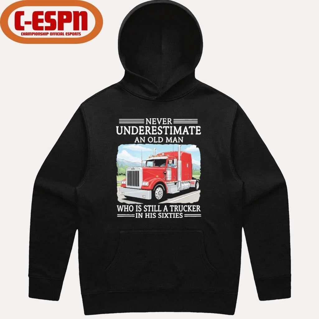 Never Underestimate An Old Man Who Is Still A Trucker In His Sixties Shirt
