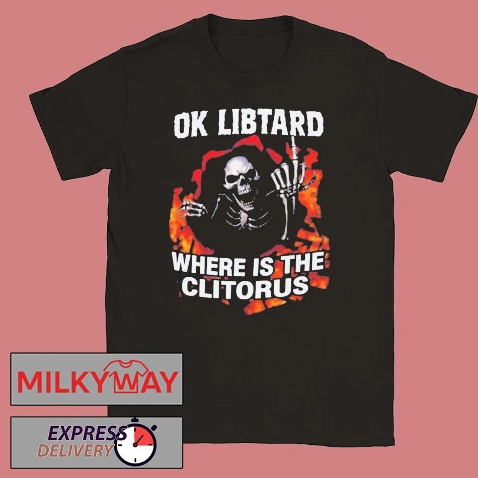 Ok Libtard Where is the Clitorus Shirt