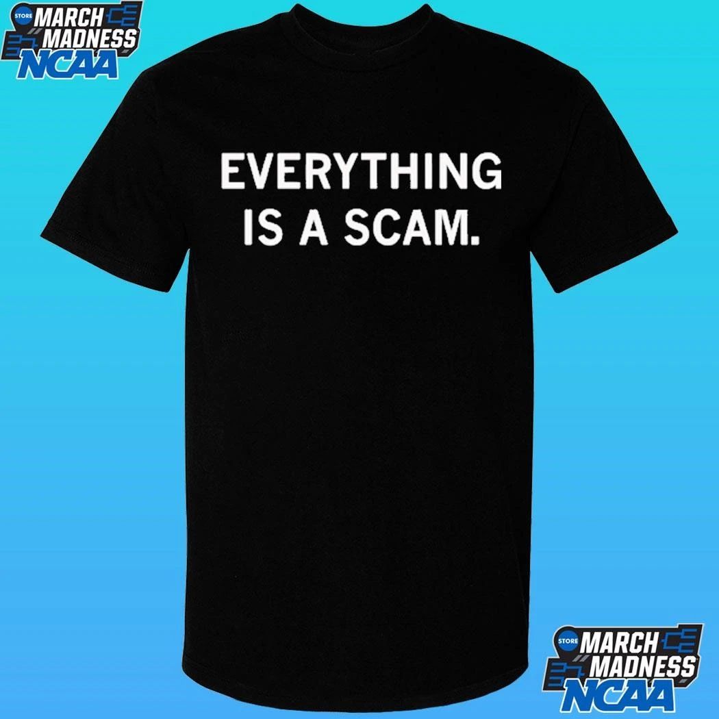 Everything Is A Scam Shirt