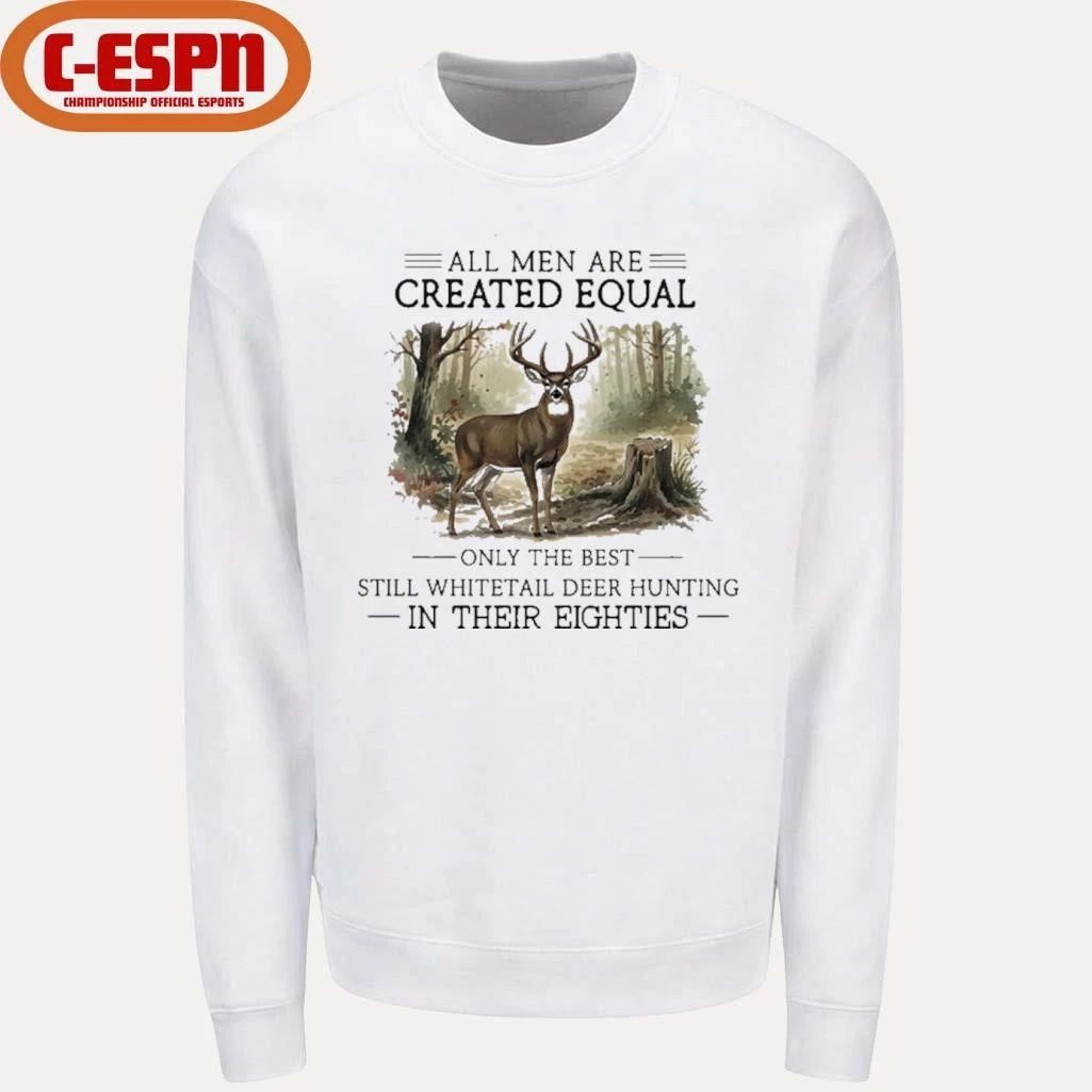 All Men Are Created Equal, Only The Best Still Deer Hunting In Their Eighties T-Shirt