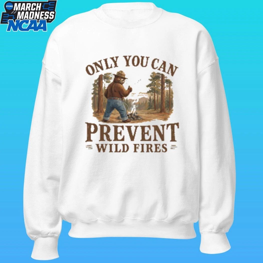 Only You Can Prevent Wildfires Shirt