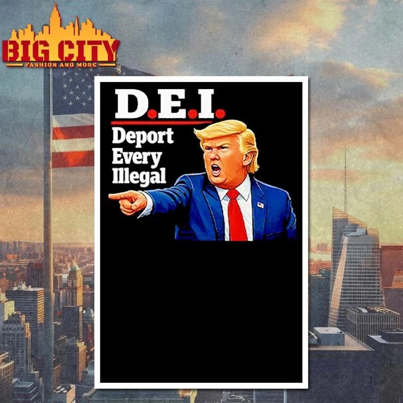 Trump DEI Deport Every Illegal Shirt