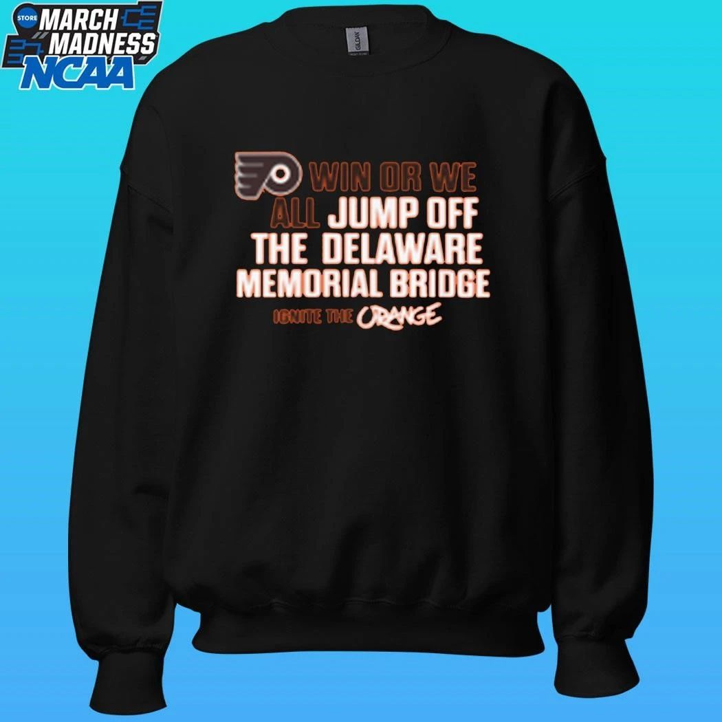 Philadelphia Flyers Win Or We All Jump Off The Delaware Memorial Bridge Shirt