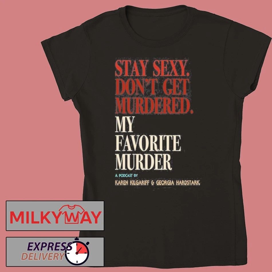 My Favorite Murder Rewind OG Stay Sexy shirt