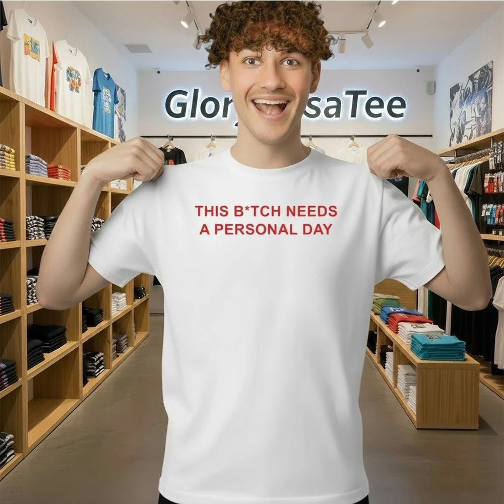 This Btch Needs A Personal Day Shirt