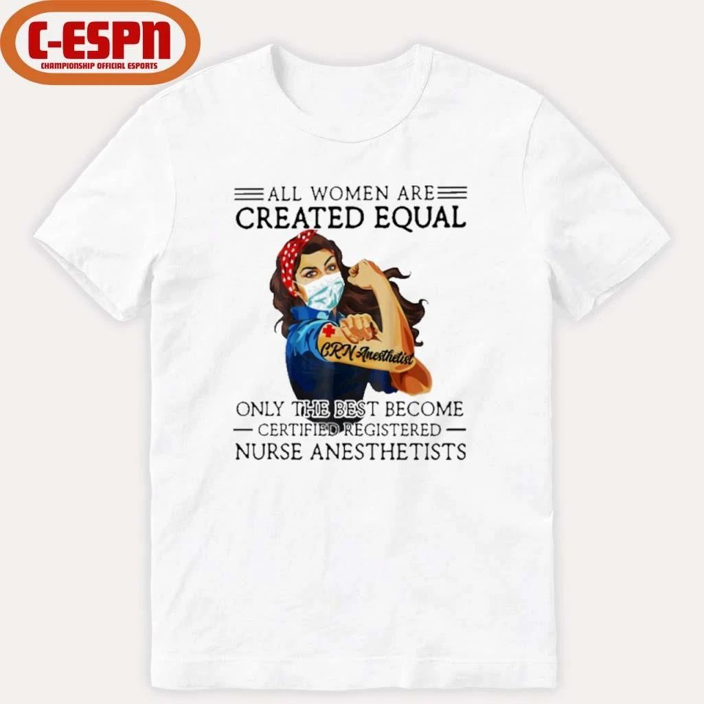All Men Are Created Equal, Only The Best Become CR Nurse Anesthetist Shirt