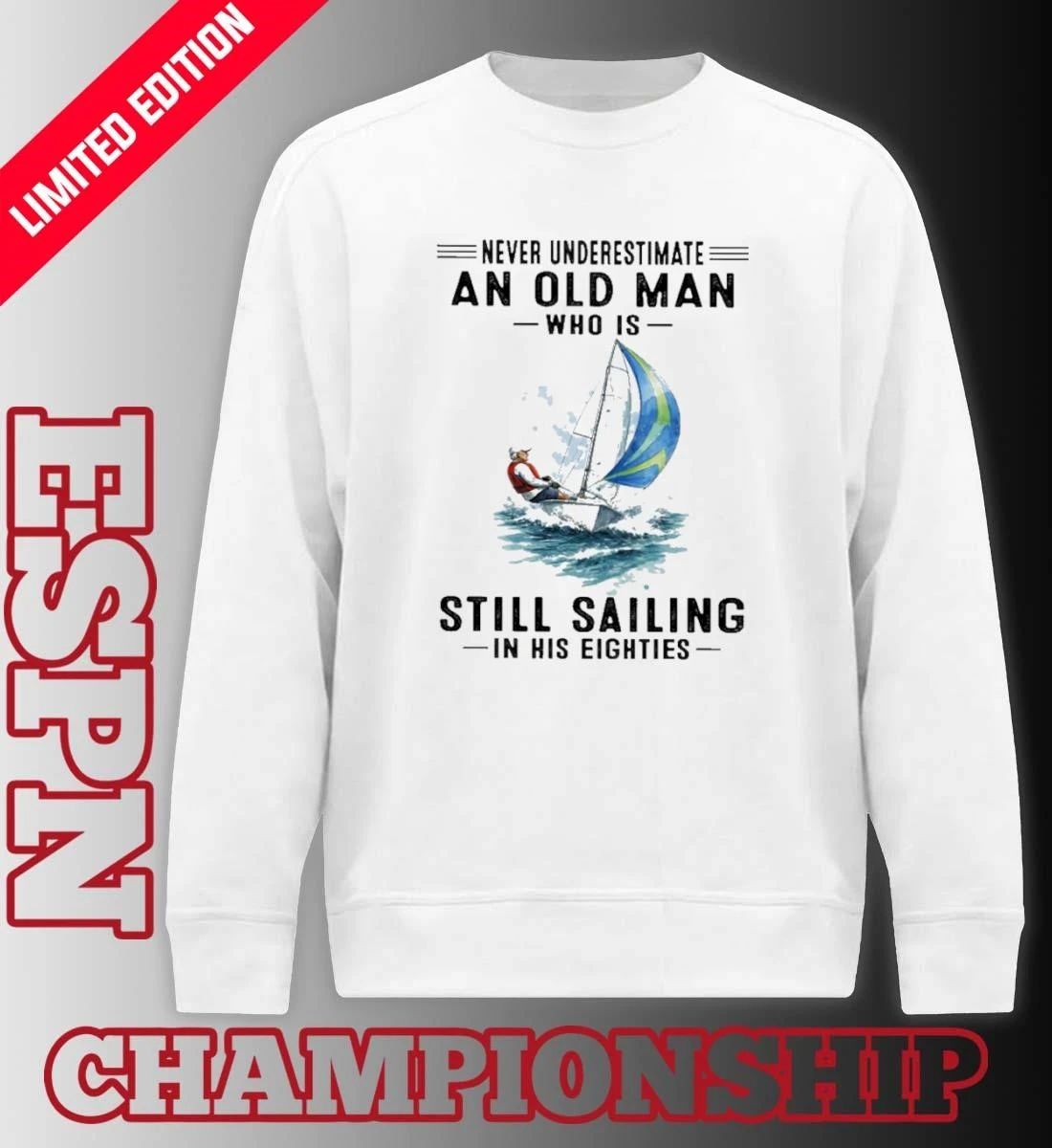 Never Underestimate An Old Man Who Is Still Sailing In His Eighties T-Shirt