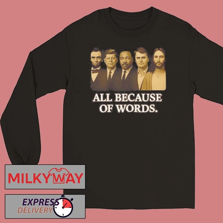 Charlie Kirk All Because Of Words shirt