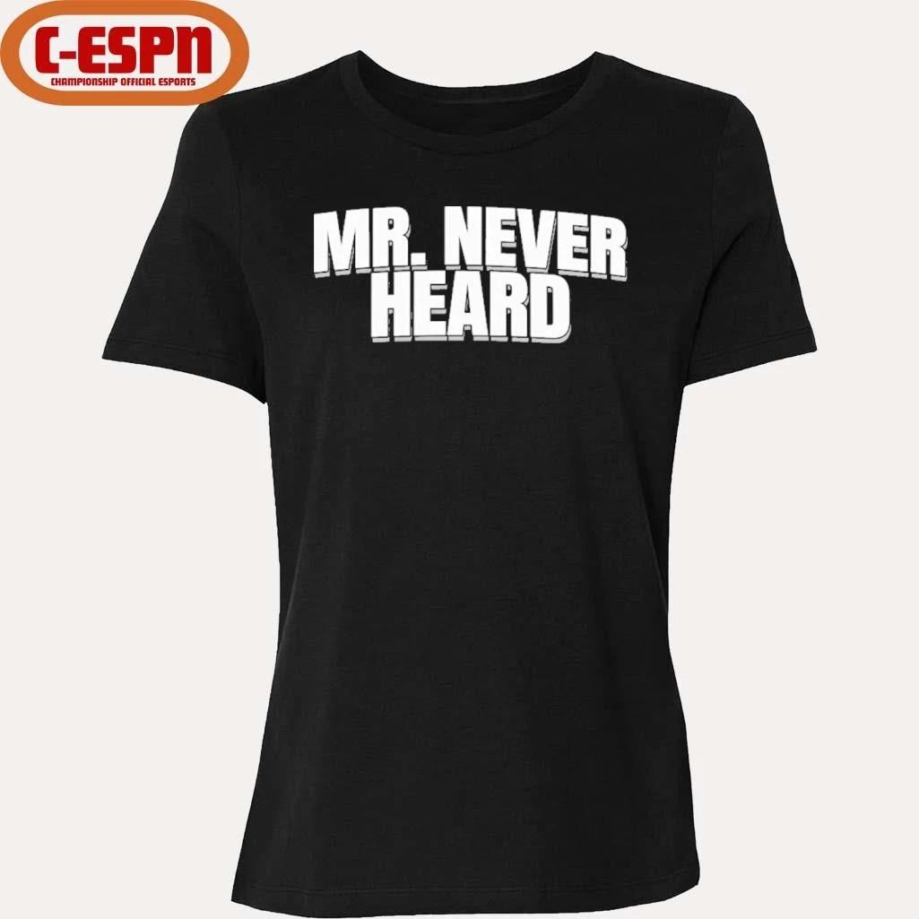 Mr. Never Heard T-Shirt