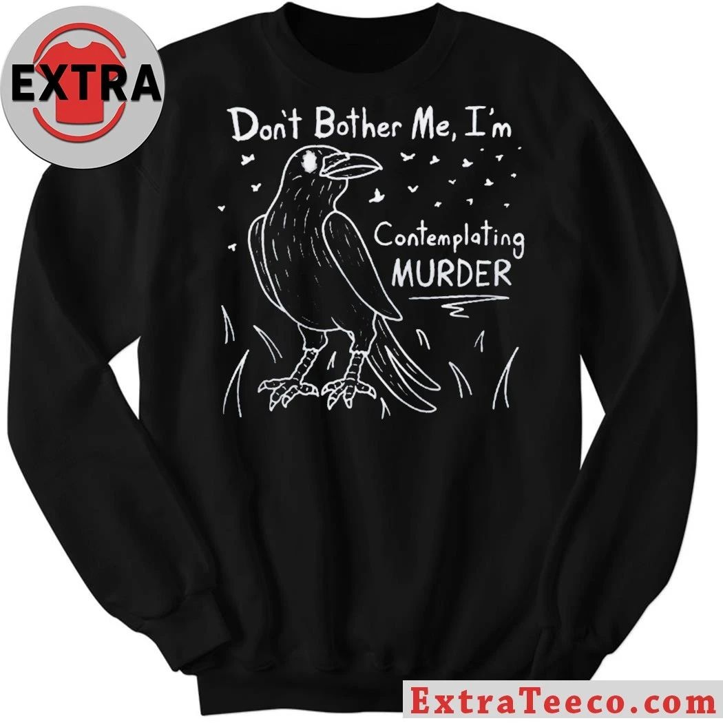 Don’t Bother Me I’m Contemplating Murder T-Shirt