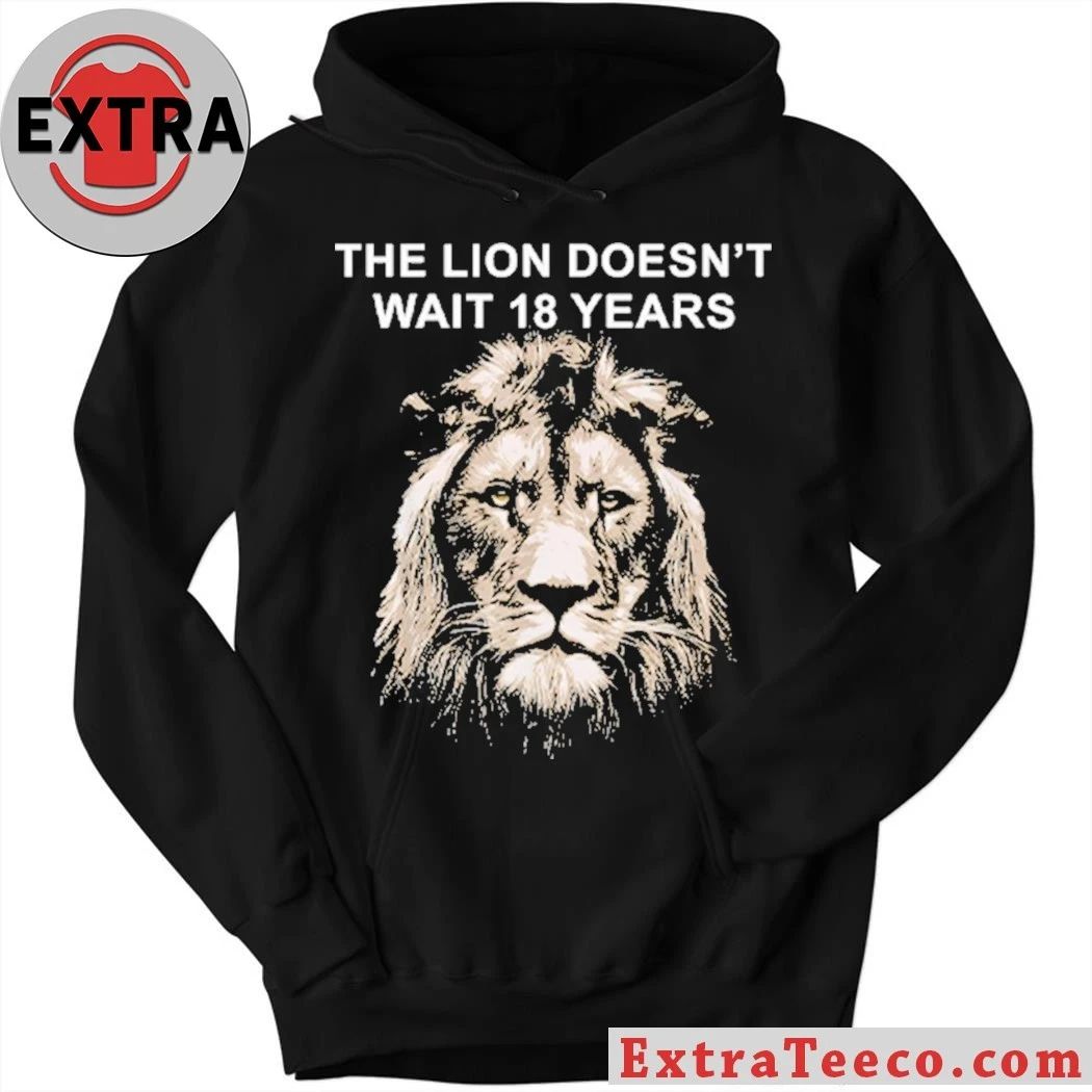 Original The Lion Doesnt Wait 18 Years Shirt