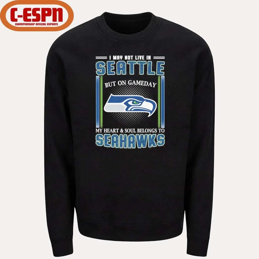 I May Not Live In Seattle But On Gameday My Heart And Soul Belongs To Seahawks Shirt