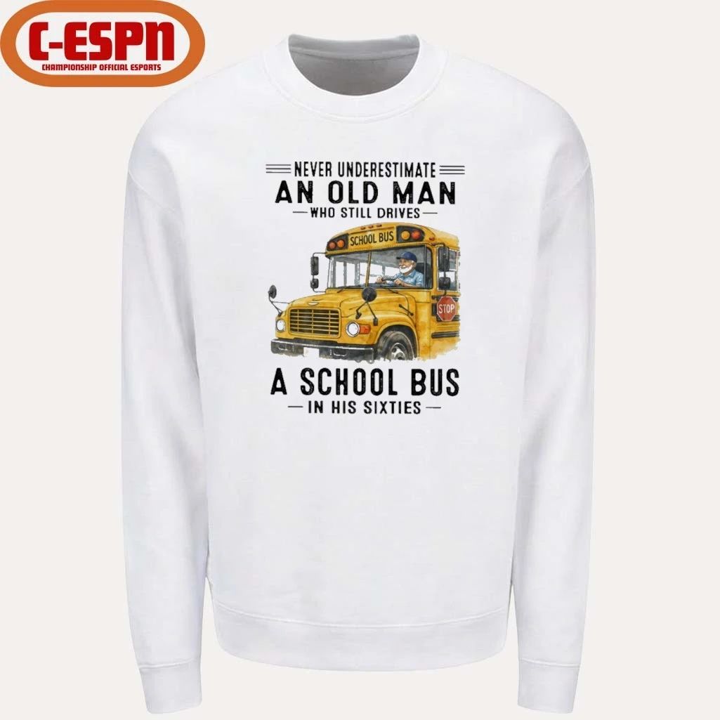 Never Underestimate An Old Man Who Still Drives A School Bus In His Sixties shirt