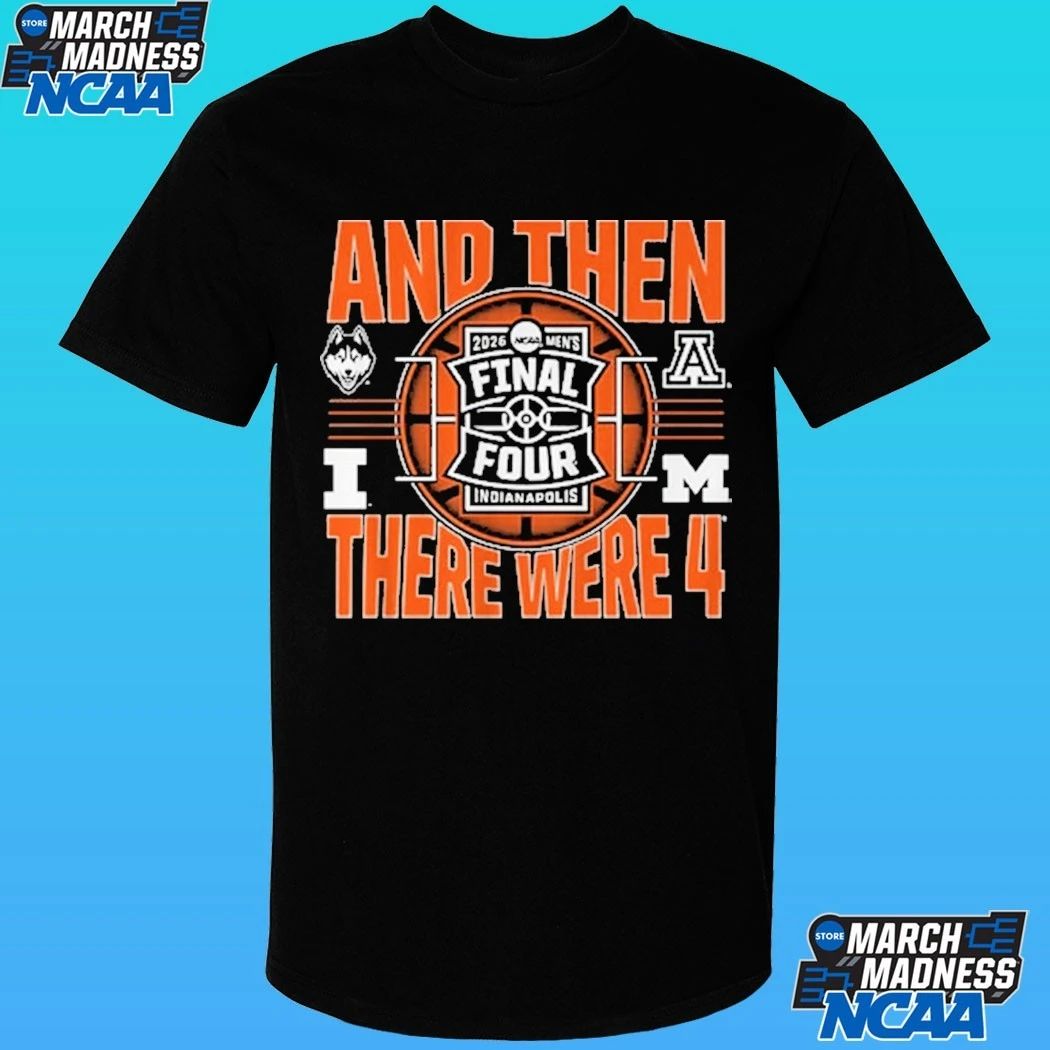 NCAA Men’s Final Four And Then There Were Four 2026 Shirt