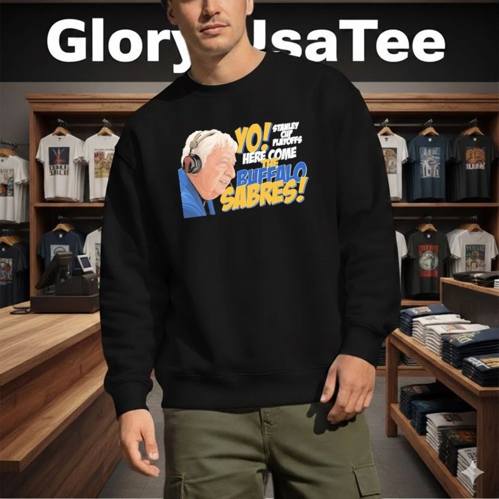 YO STANLEY CUP PLAYOFFS Here Come The Buffalo Sabres Shirt