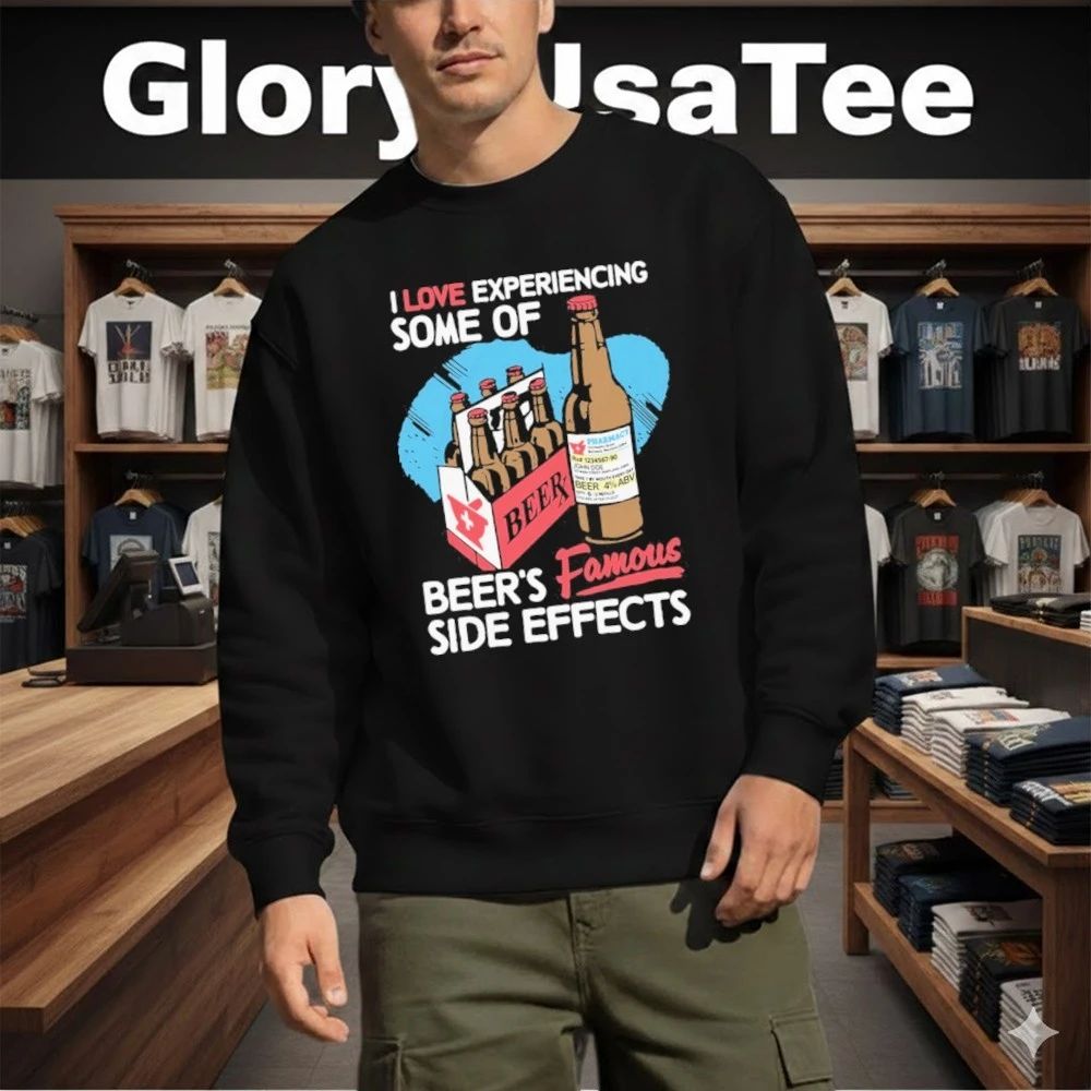 I Love Experiencing Some Of Beer’s Famous Side Effects Shirt