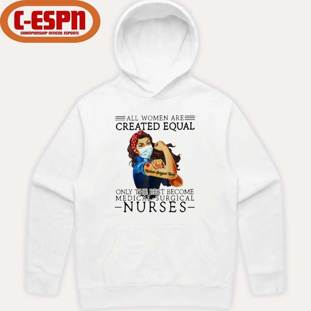 All Men Are Created Equal, Only The Best Become Medical-Surgical Nurse Shirt