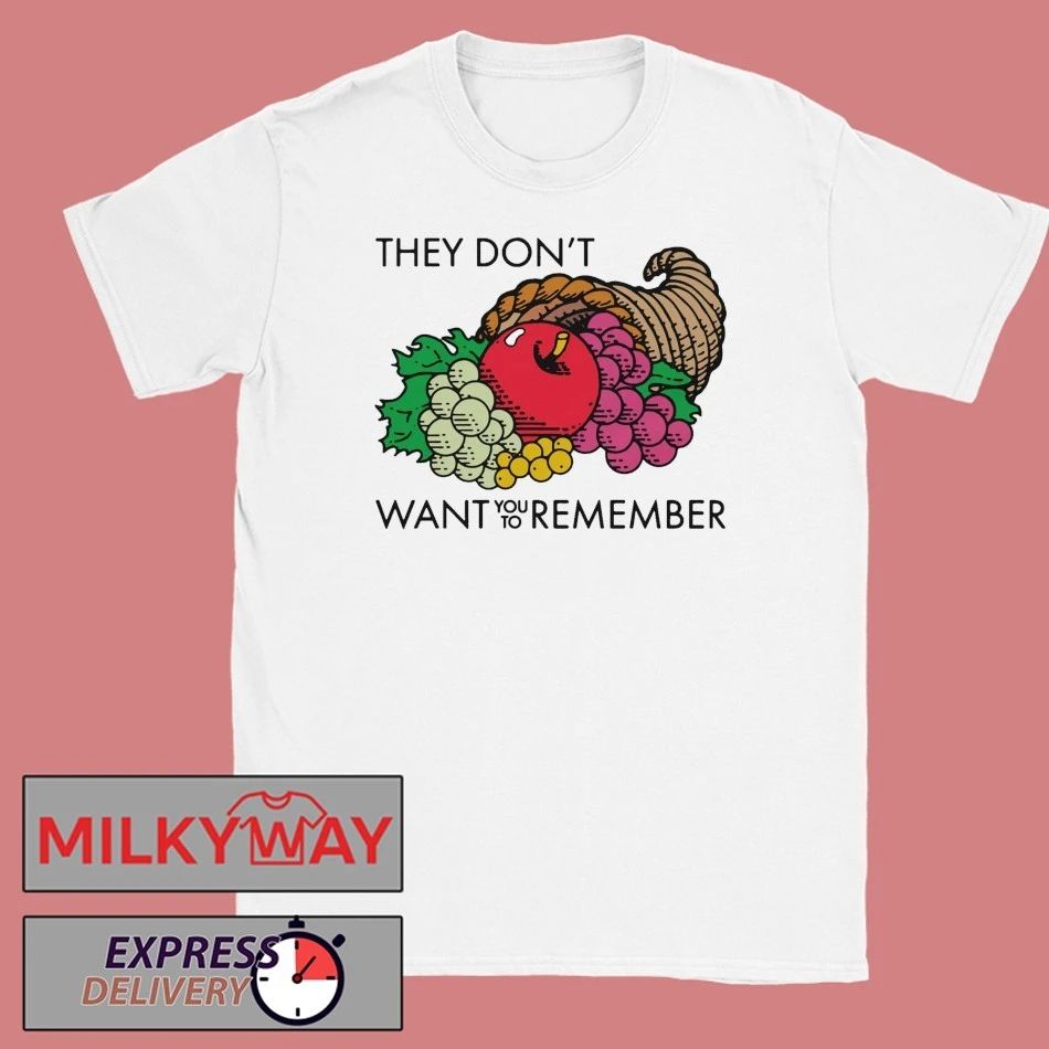 They Don’t Want You To Remember shirt