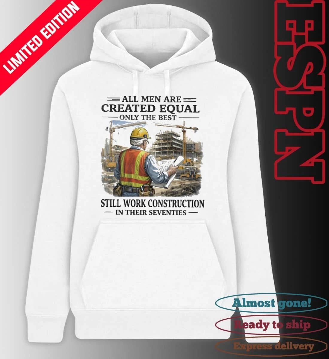 All Men Are Created Equal Only The Best Still Work Construction In Their Seventies 70s Shirt