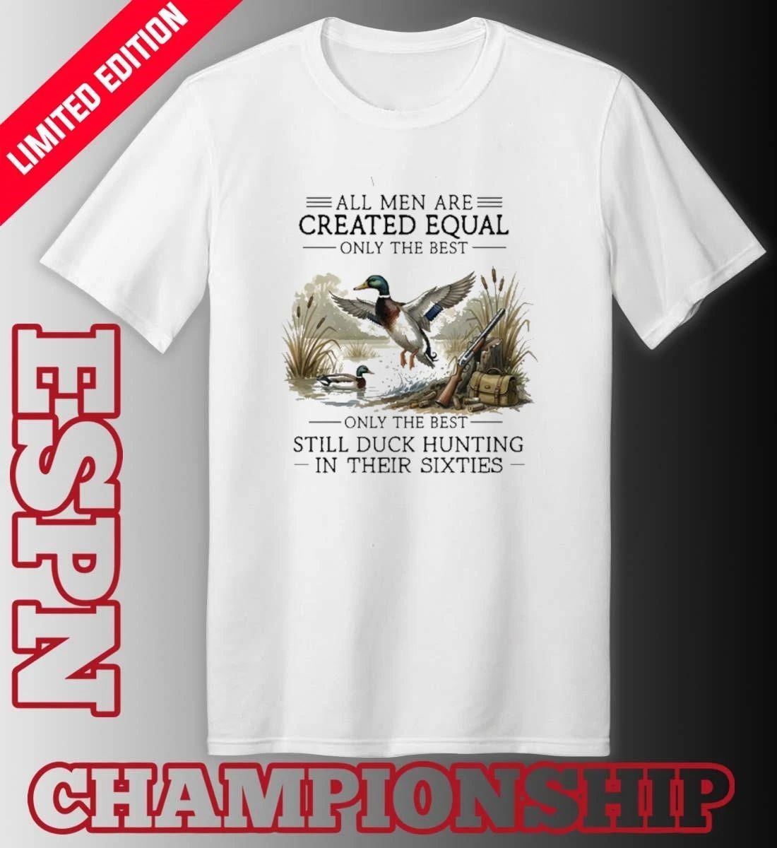 All Men Are Created Equal, Only The Best Still Duck Hunting In Their Sixties 60s Shirt