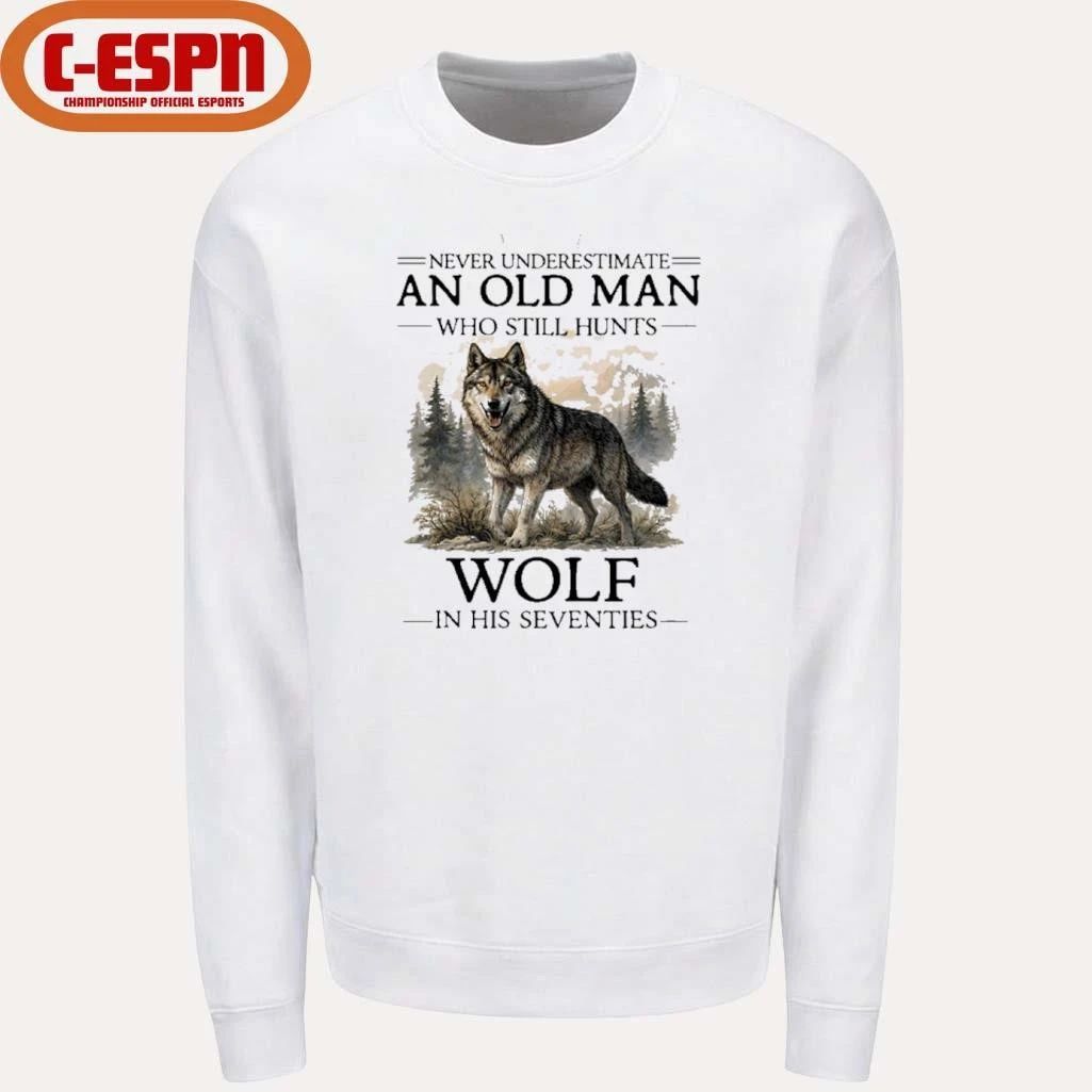 Never Underestimate Old Man Who Still Hunts Wolf In His Seventies Shirt