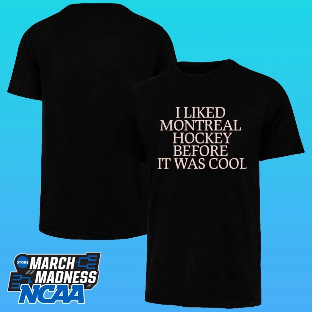I Liked Montreal Hockey Before It Was Cool Shirt