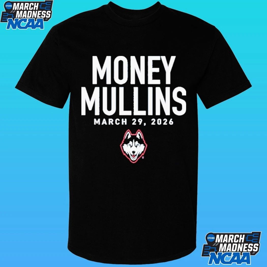 UConn Huskies Money Mullins March 29 2026 Shirt