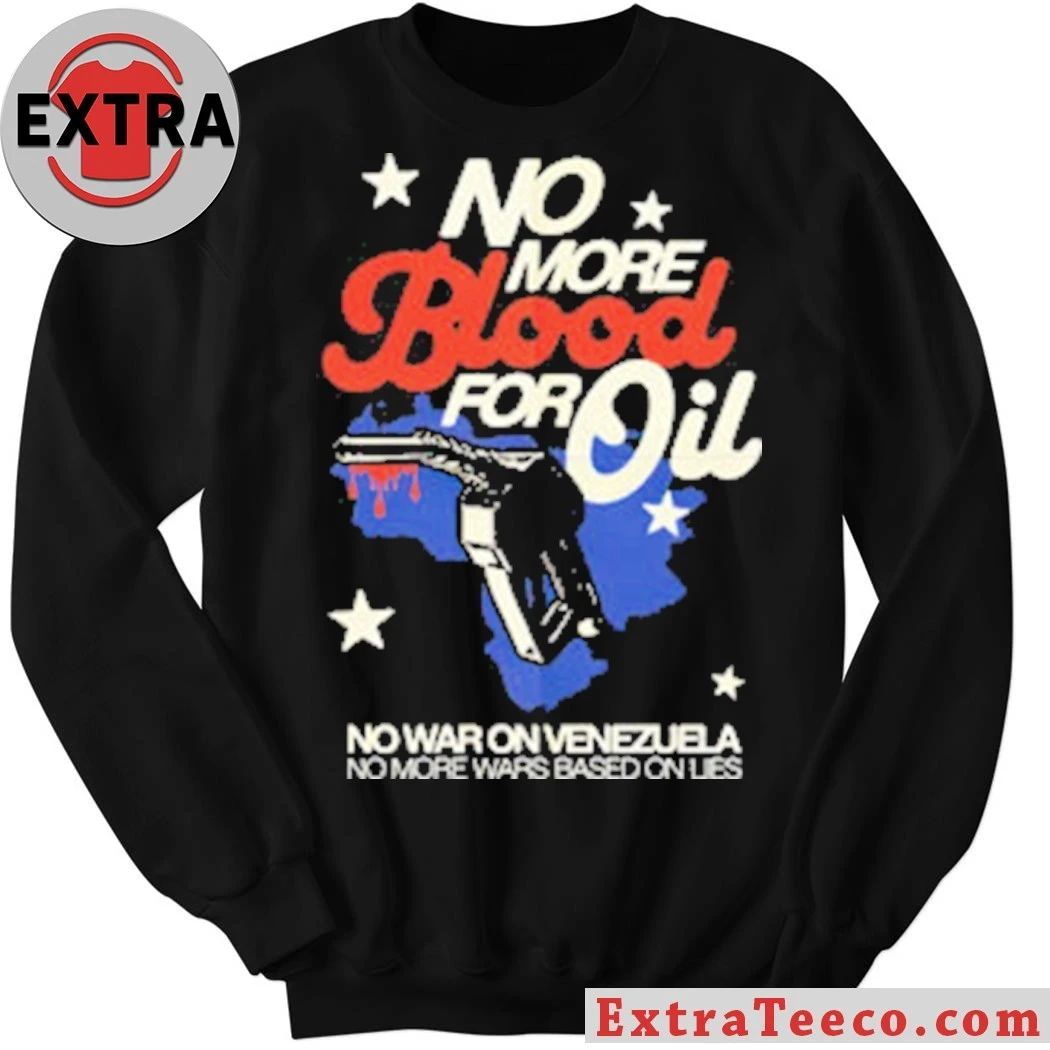 Original No Blood For Oil No War On Venezuela No More Wars Based On Lies Shirt
