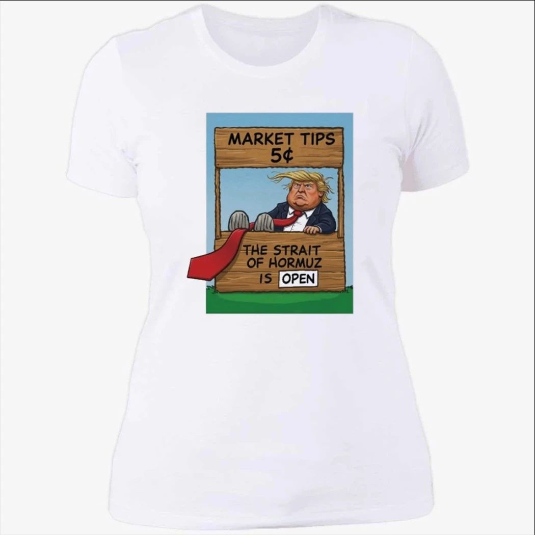 Market Tips 5¢ The Strait Of Hormuz Is Open Trump Parody Shirt