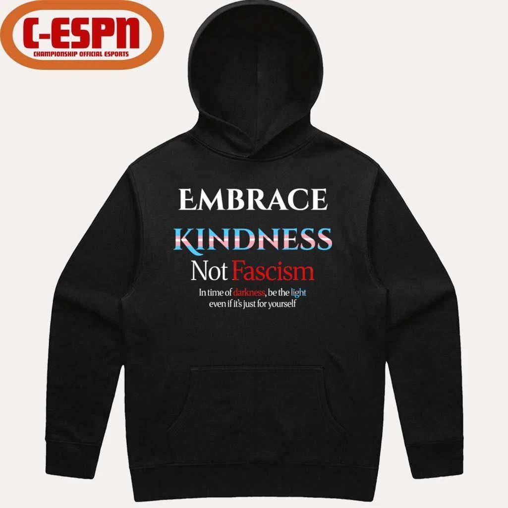 Embrace Kindness Not Fascism Shirt
