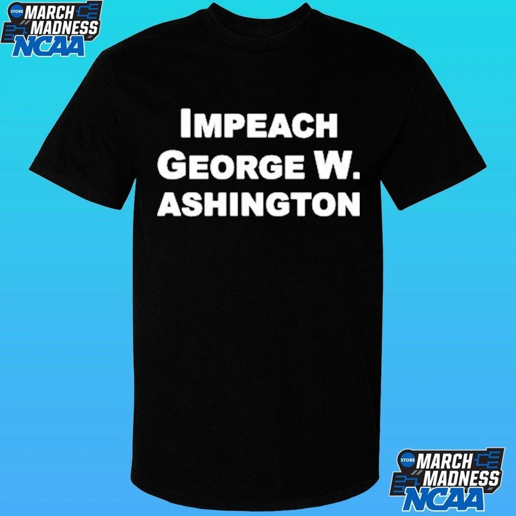 Impeach George Washington Shirt