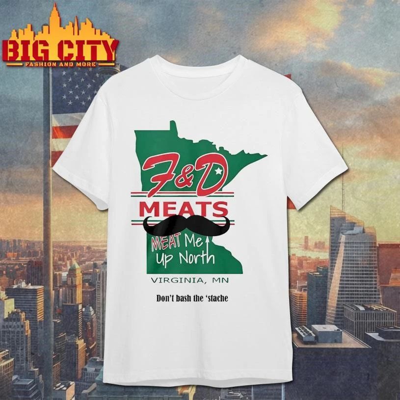 F&D Meats Meat Me Up North Virginia MN Don’t Base The Stache Beard Shirt