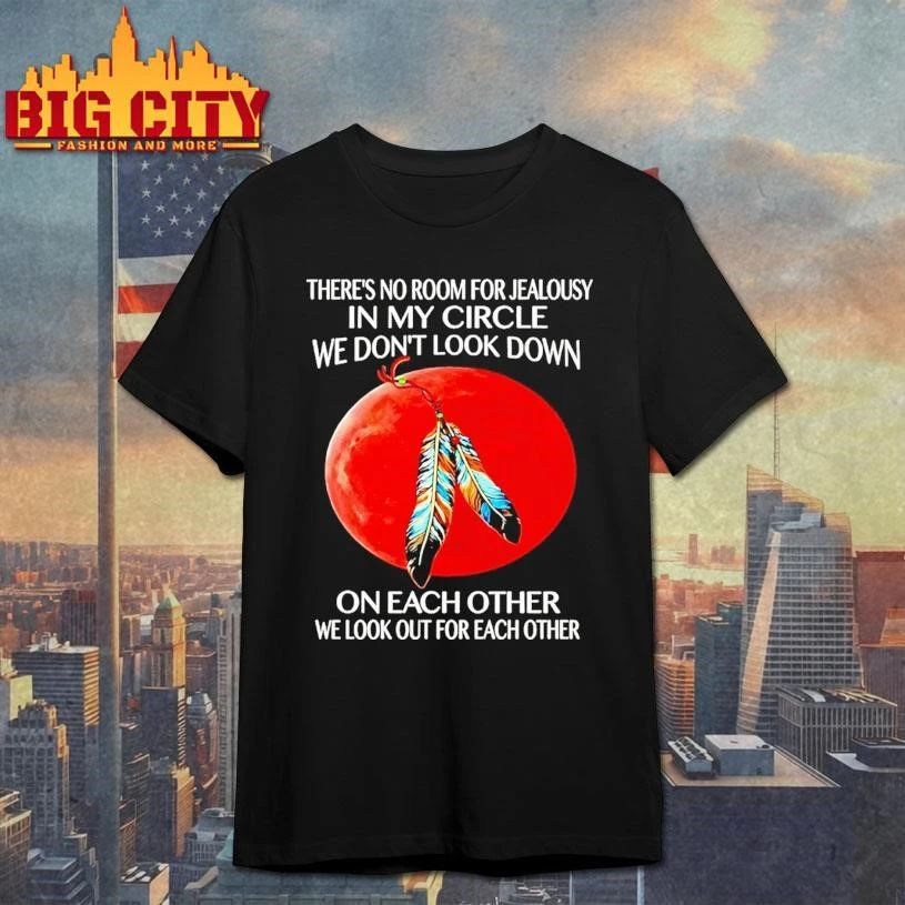 Theres No Room For Jealousy In My Circle We Dont Look Down On Each Other Shirt