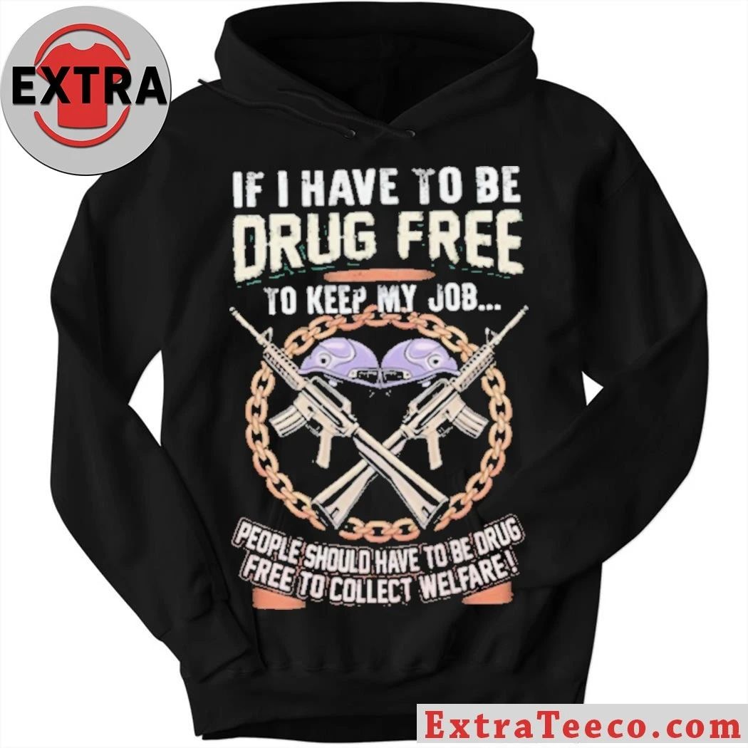 Drug Free To Keep My Job Welfare Drug Testing Political Shirt