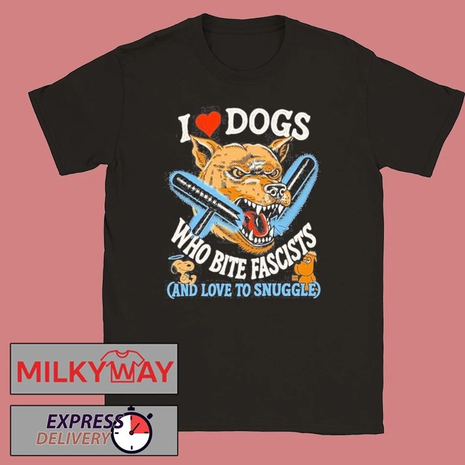 I Love Dogs Who Bite Fascists Shirt