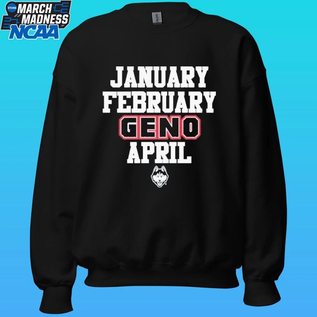 January February Geno April UConn Huskies Basketball Shirt