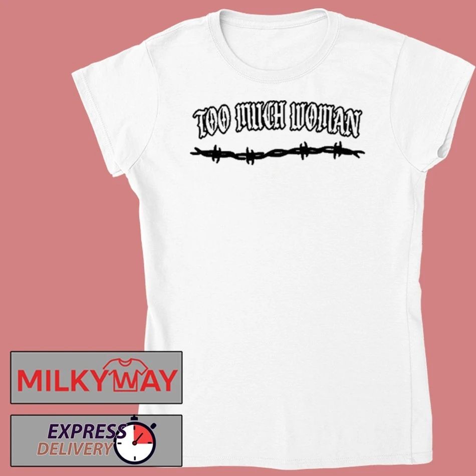 Gatlin Too Much Woman Shirt