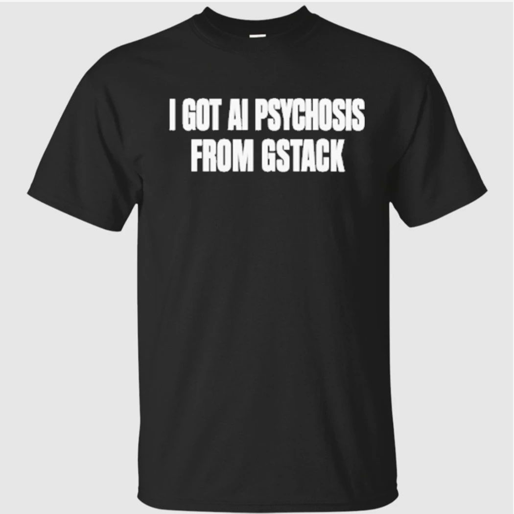 I Got Ai Psychosis From Gstack Shirt