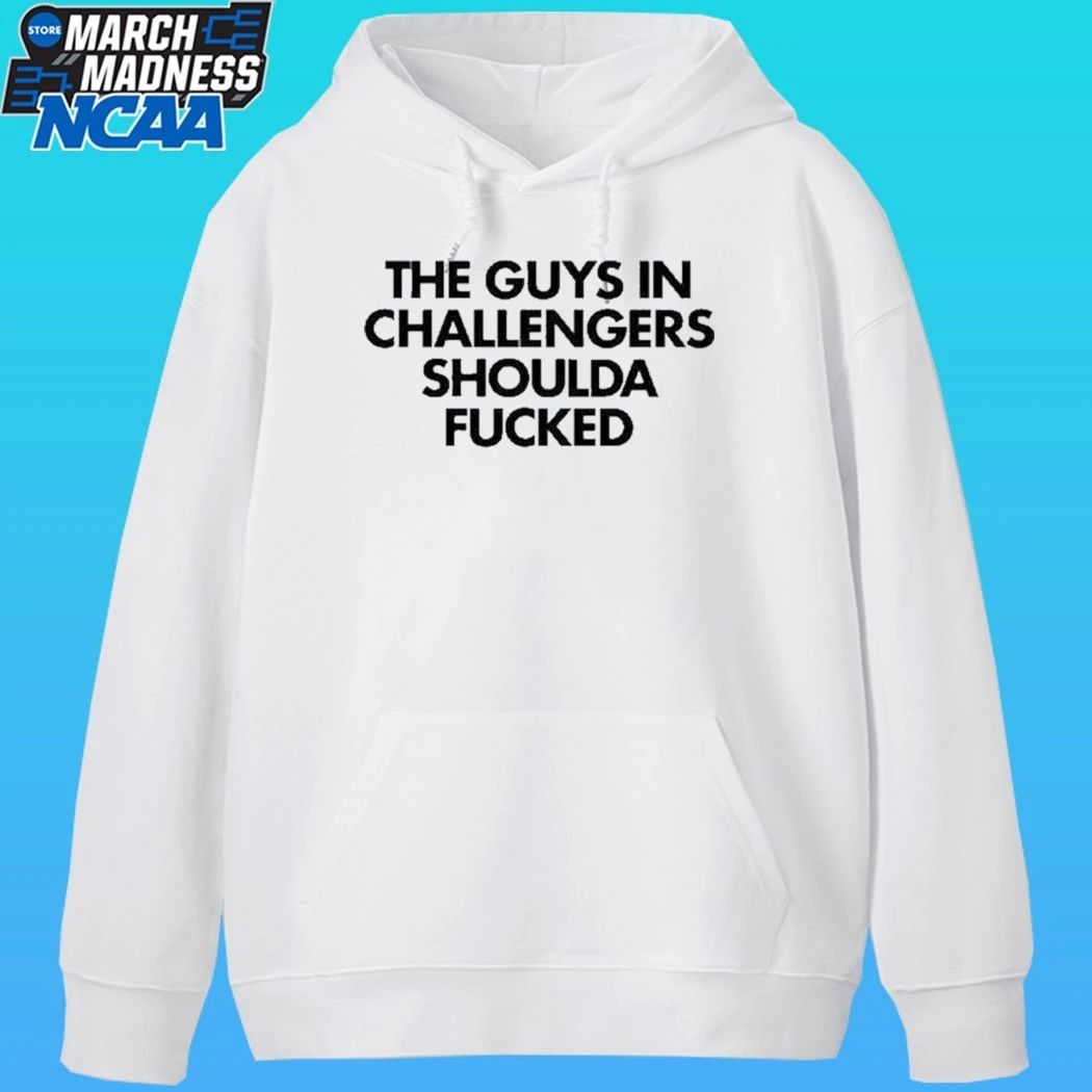 The Guys In Challengers Shoulda Fucked Shirt